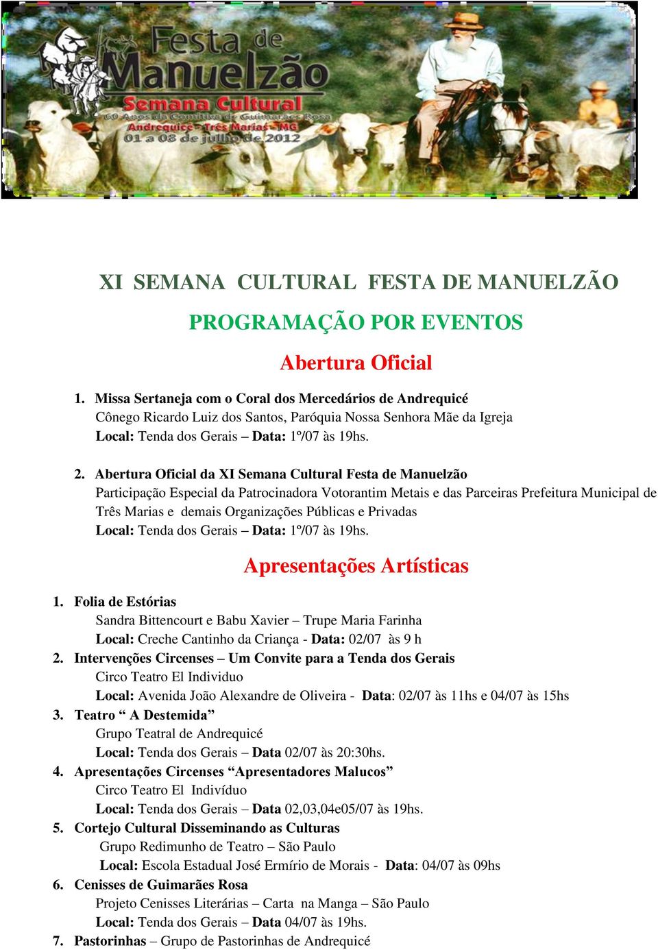 Abertura Oficial da XI Semana Cultural Festa de Manuelzão Participação Especial da Patrocinadora Votorantim Metais e das Parceiras Prefeitura Municipal de Três Marias e demais Organizações Públicas e