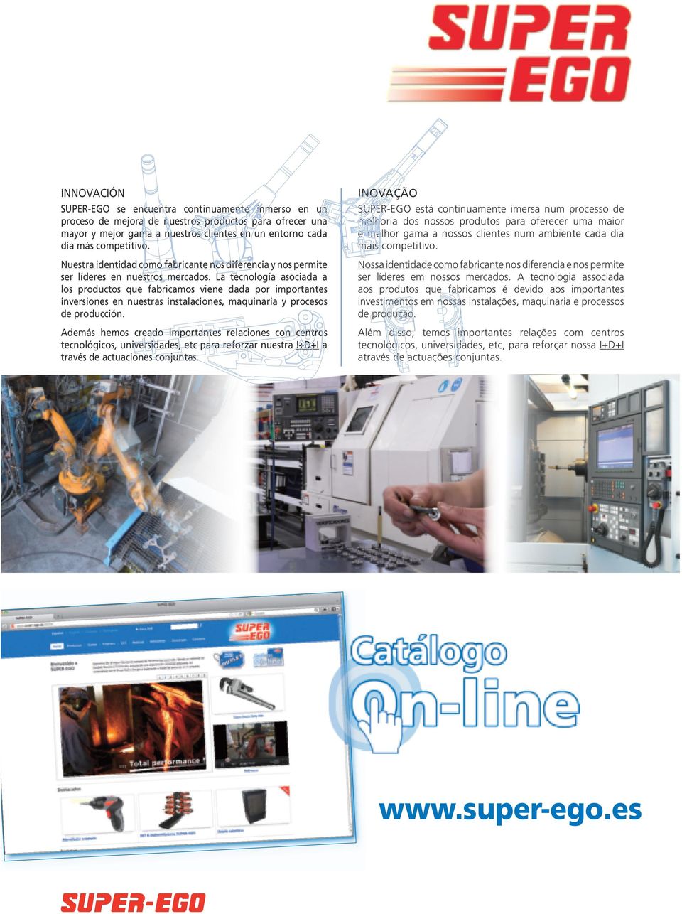 La tecnología asociada a los productos que fabricamos viene dada por importantes inversiones en nuestras instalaciones, maquinaria y procesos de producción.