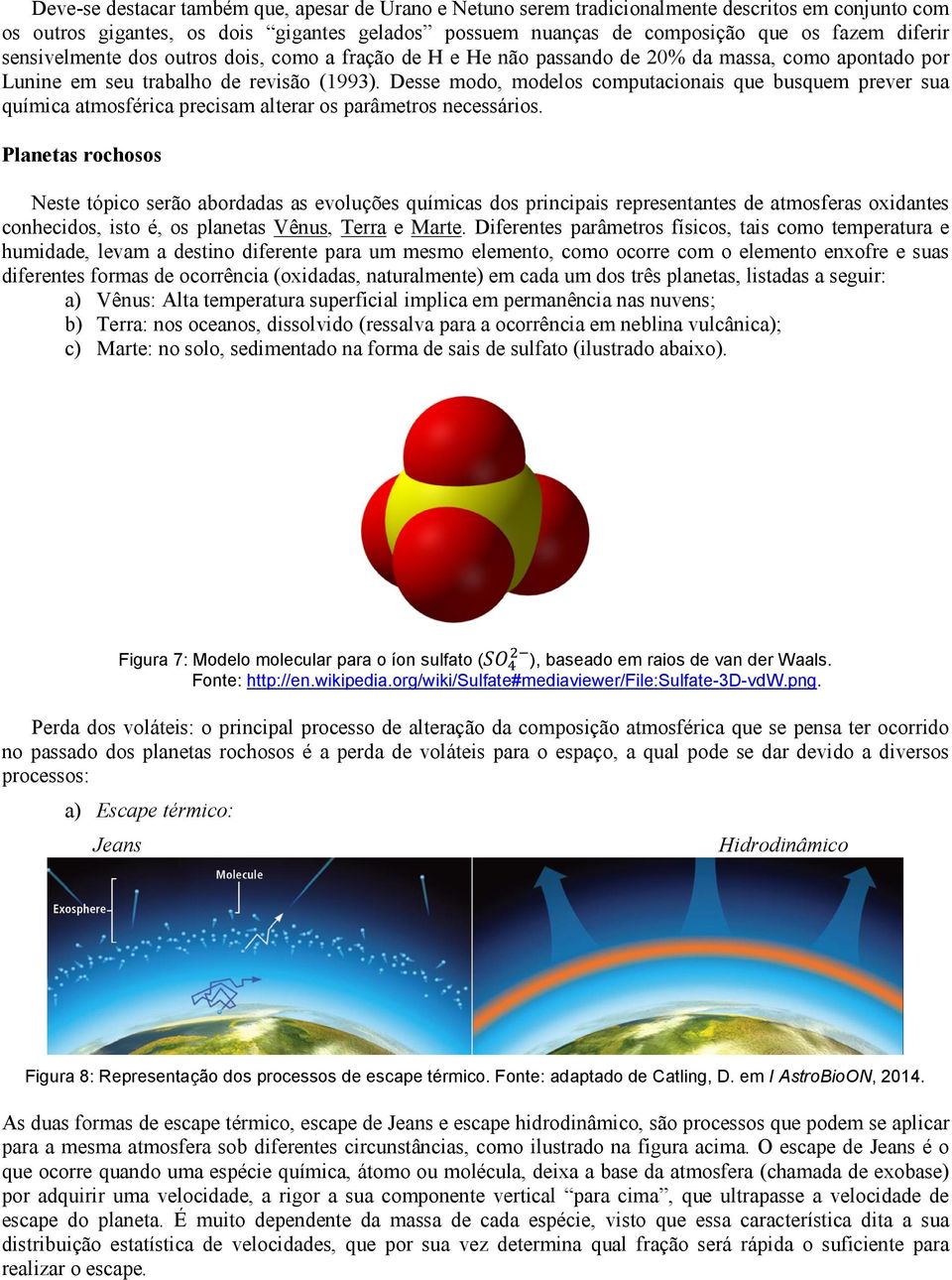 Desse modo, modelos computacionais que busquem prever sua química atmosférica precisam alterar os parâmetros necessários.