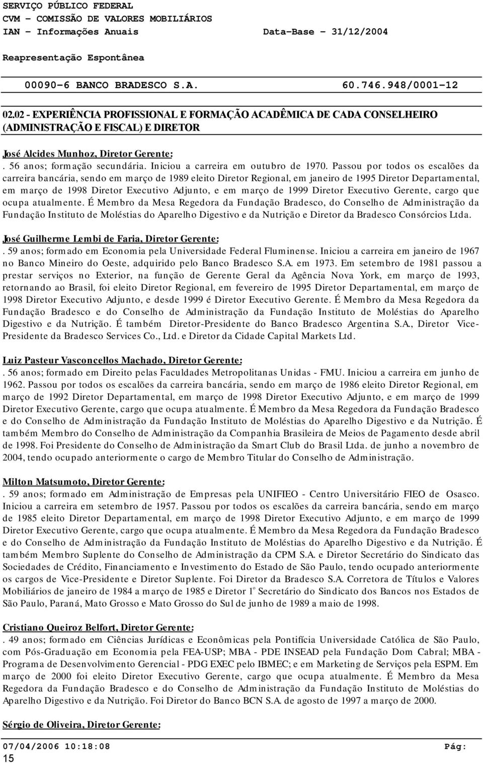 Passou por todos os escalões da carreira bancária, sendo em março de 1989 eleito Diretor Regional, em janeiro de 1995 Diretor Departamental, em março de 1998 Diretor Executivo Adjunto, e em março de