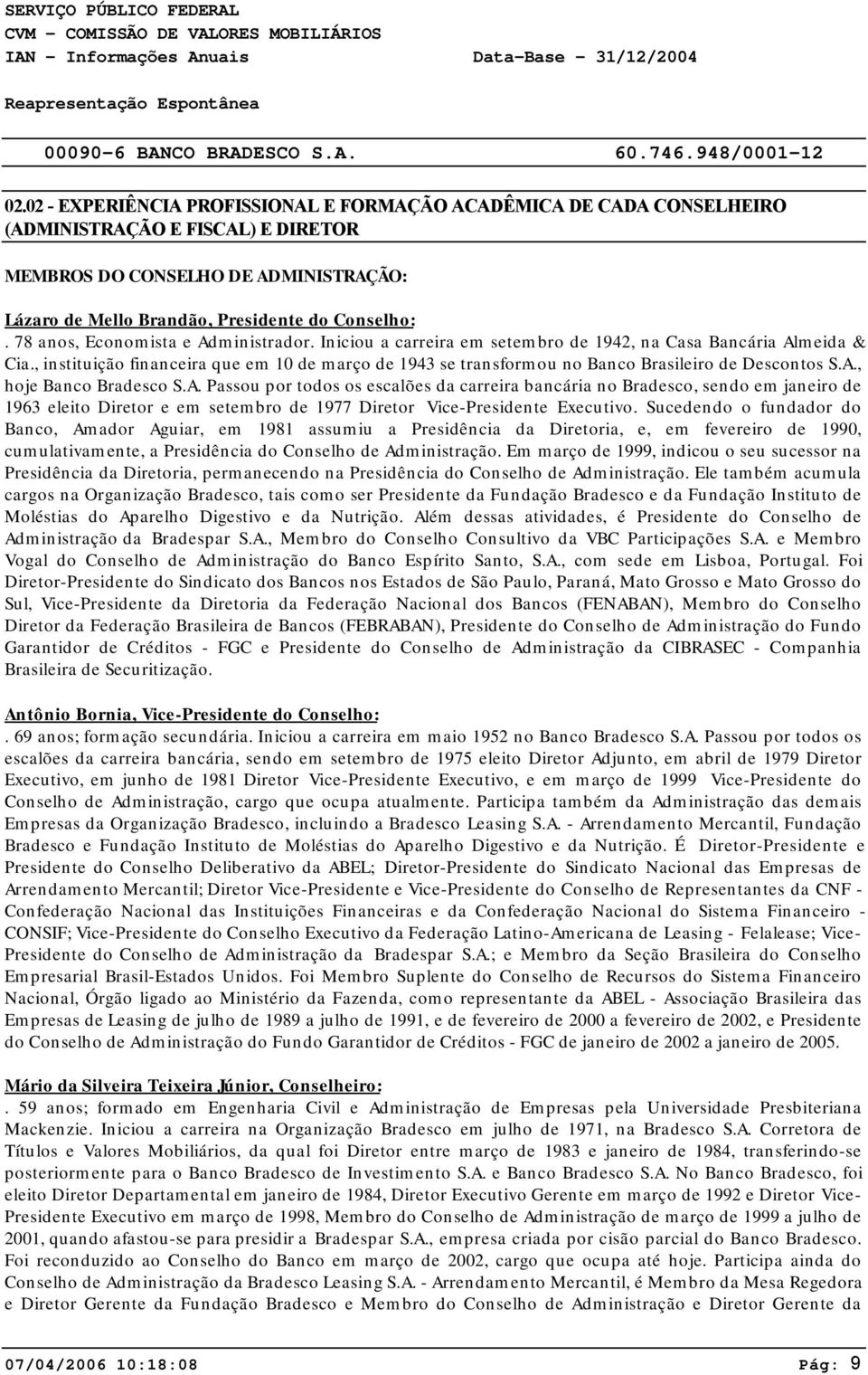 , instituição financeira que em 10 de março de 1943 se transformou no Banco Brasileiro de Descontos S.A.