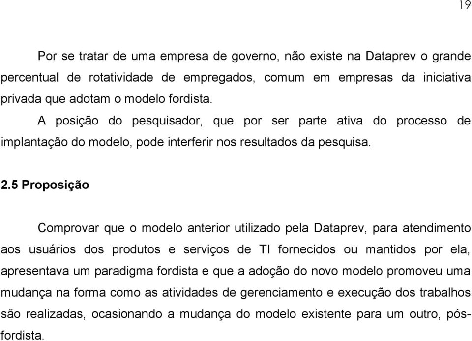 5 Proposição Comprovar que o modelo anterior utilizado pela Dataprev, para atendimento aos usuários dos produtos e serviços de TI fornecidos ou mantidos por ela, apresentava um