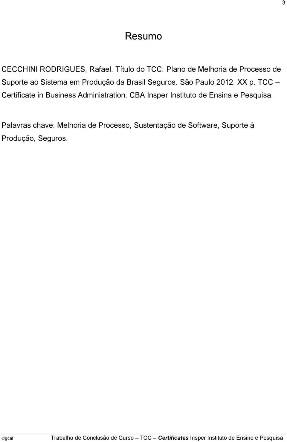 Brasil Seguros. São Paulo 2012. XX p. TCC Certificate in Business Administration.