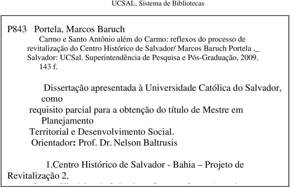 Histórico de Salvador/ Marcos Baruch Portela._ Salvador: UCSal. Superintendência de Pesquisa e Pós-Graduação, 2009. 143 f.