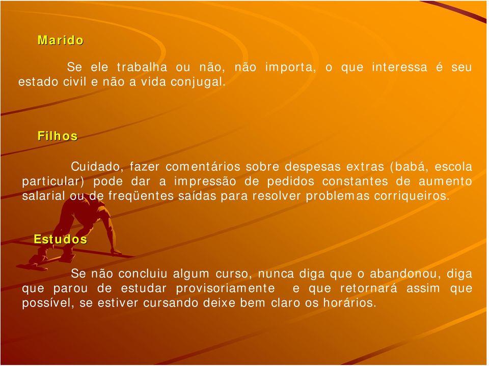 de aumento salarial ou de freqüentes saídas para resolver problemas corriqueiros.