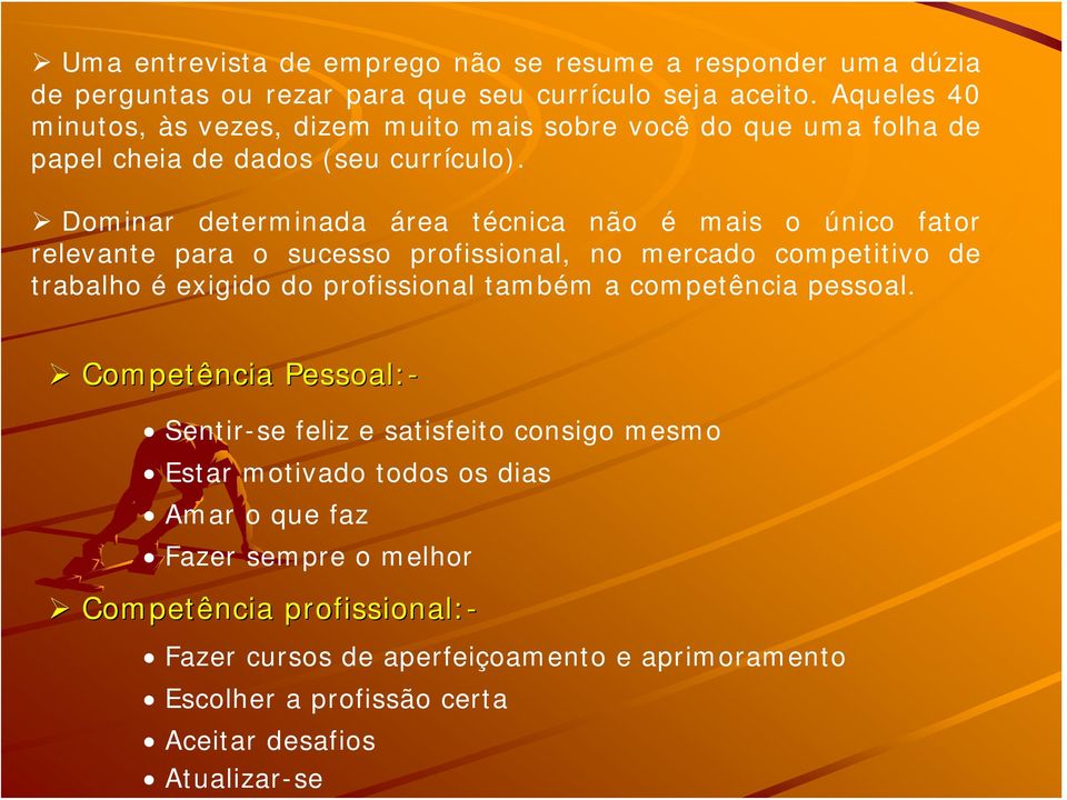 Dominar determinada área técnica não é mais o único fator relevante para o sucesso profissional, no mercado competitivo de trabalho é exigido do profissional também a