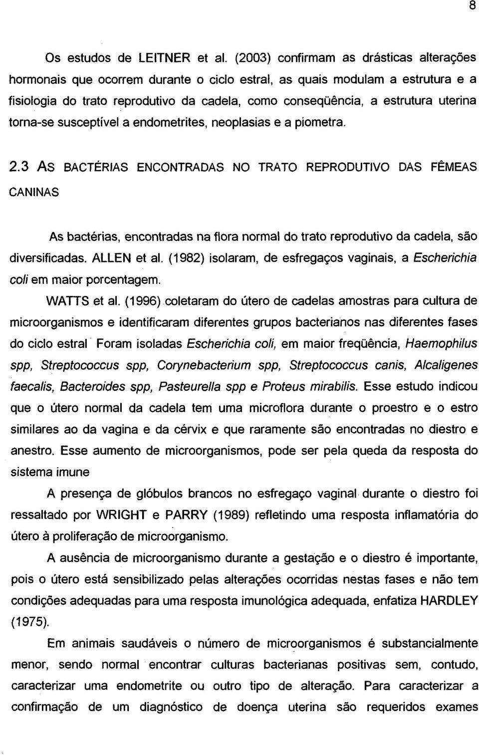 uterina torna-se susceptível a endometrites, neoplasias e a piometra. 2.