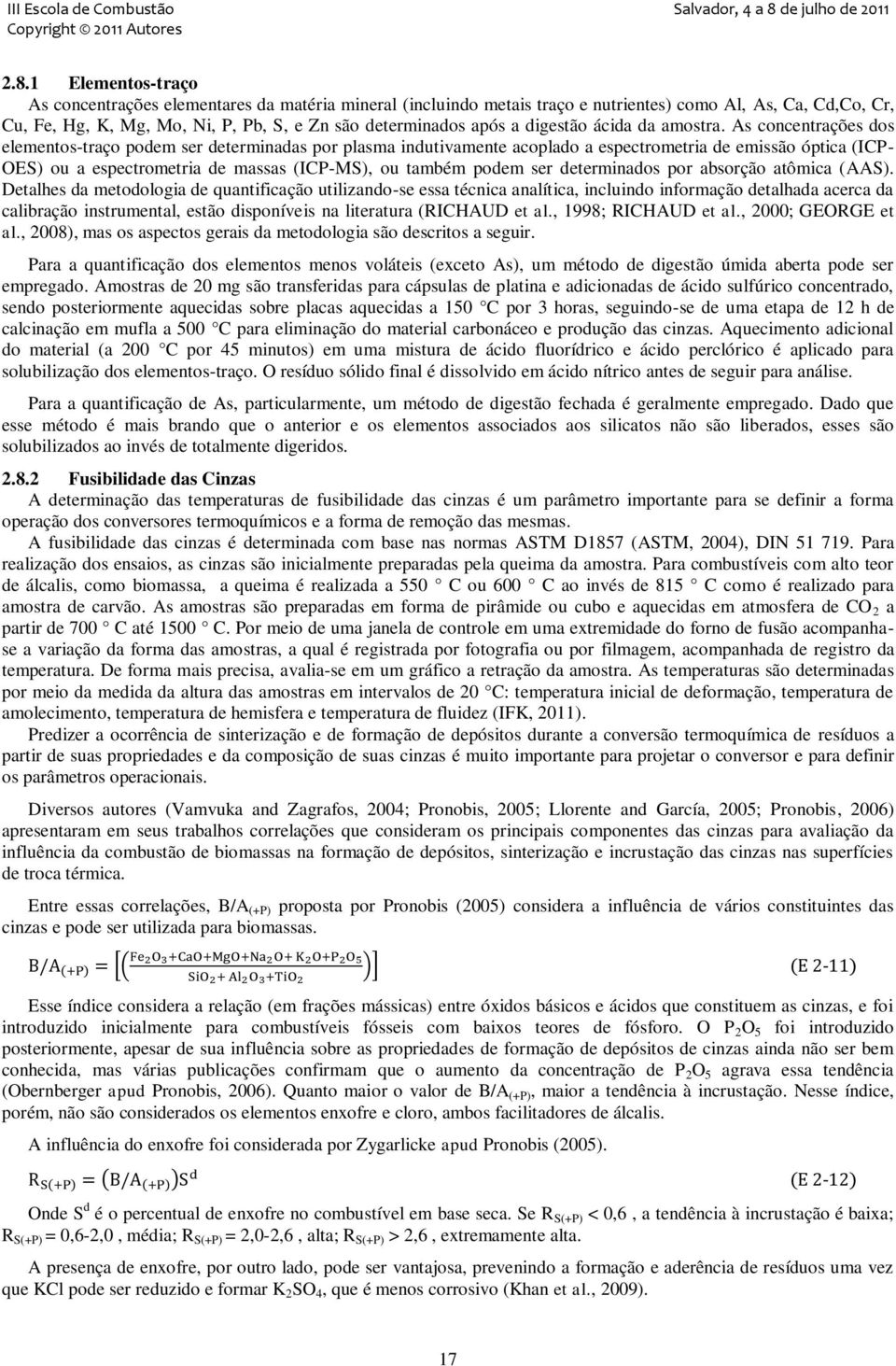 As concentrações dos elementos-traço podem ser determinadas por plasma indutivamente acoplado a espectrometria de emissão óptica (ICP- OES) ou a espectrometria de massas (ICP-MS), ou também podem ser