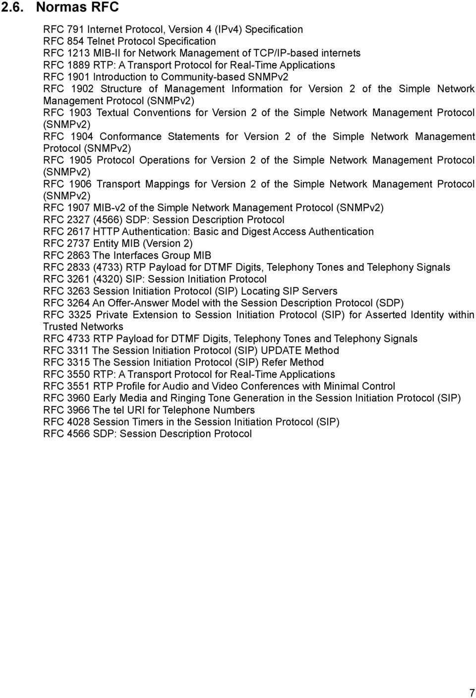 (SNMPv2) RFC 1903 Textual Conventions for Version 2 of the Simple Network Management Protocol (SNMPv2) RFC 1904 Conformance Statements for Version 2 of the Simple Network Management Protocol (SNMPv2)