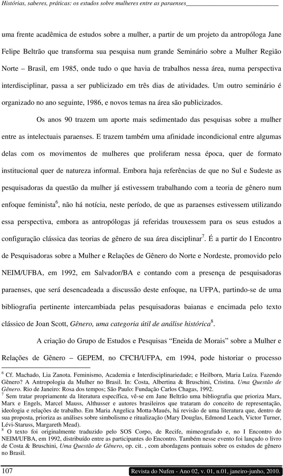 atividades. Um outro seminário é organizado no ano seguinte, 1986, e novos temas na área são publicizados.