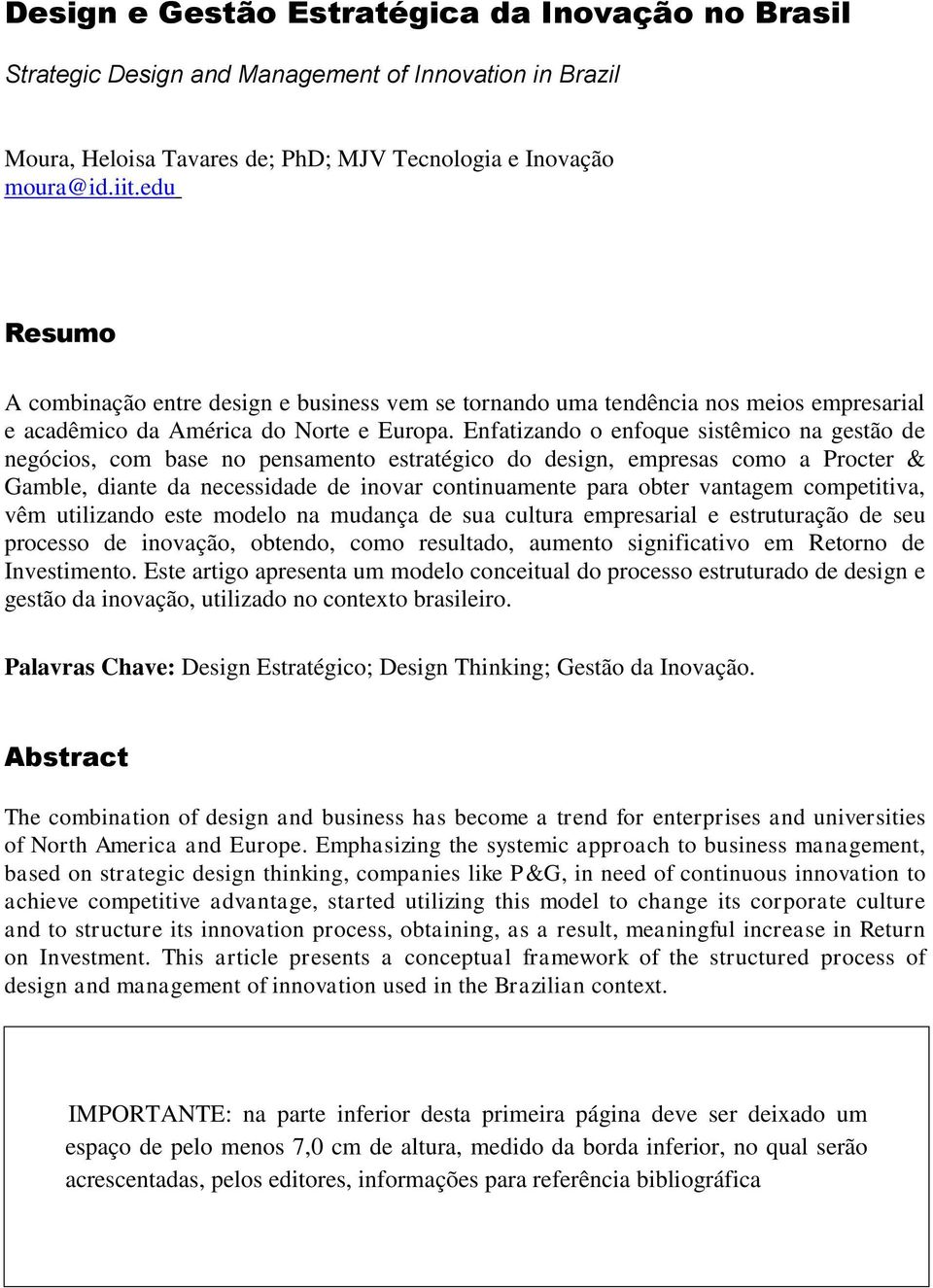 Enfatizando o enfoque sistêmico na gestão de negócios, com base no pensamento estratégico do design, empresas como a Procter & Gamble, diante da necessidade de inovar continuamente para obter