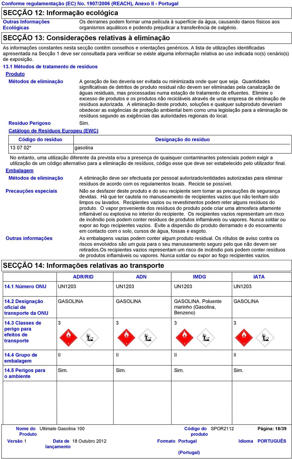 SECÇÃO 13: Considerações relativas à eliminação As informações constantes nesta secção contêm conselhos e orientações genéricos.