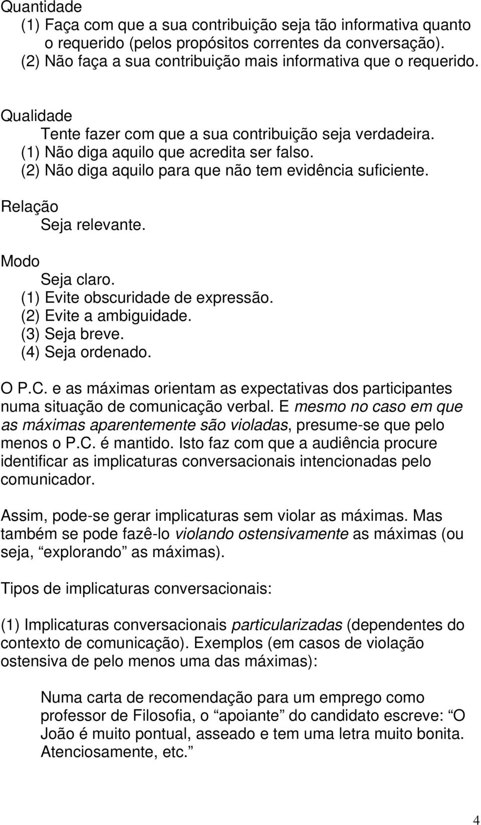 Modo Seja claro. (1) Evite obscuridade de expressão. (2) Evite a ambiguidade. (3) Seja breve. (4) Seja ordenado. O P.C.