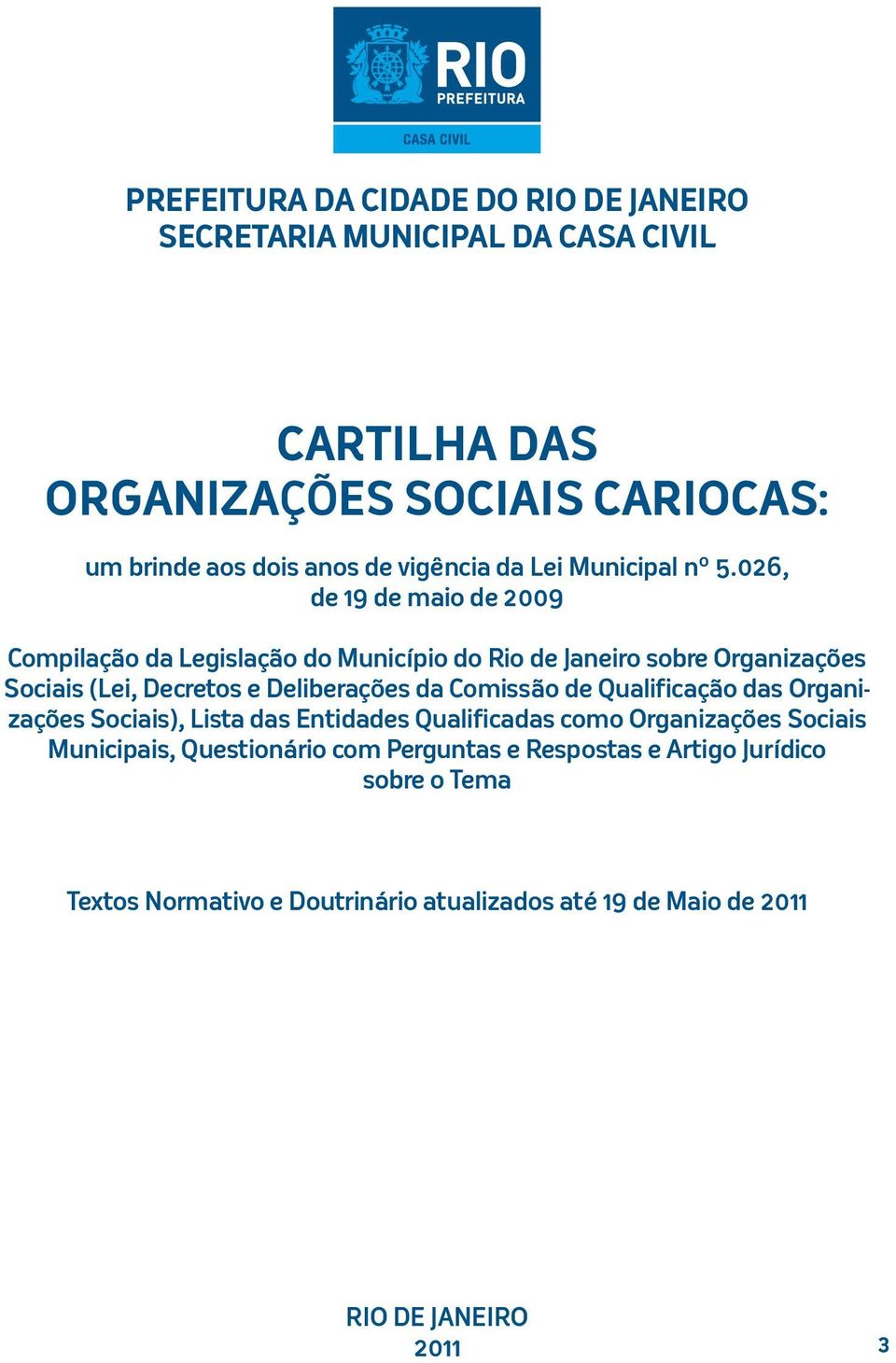 026, de 19 de maio de 2009 Compilação da Legislação do Município do Rio de Janeiro sobre Organizações Sociais (Lei, Decretos e Deliberações da