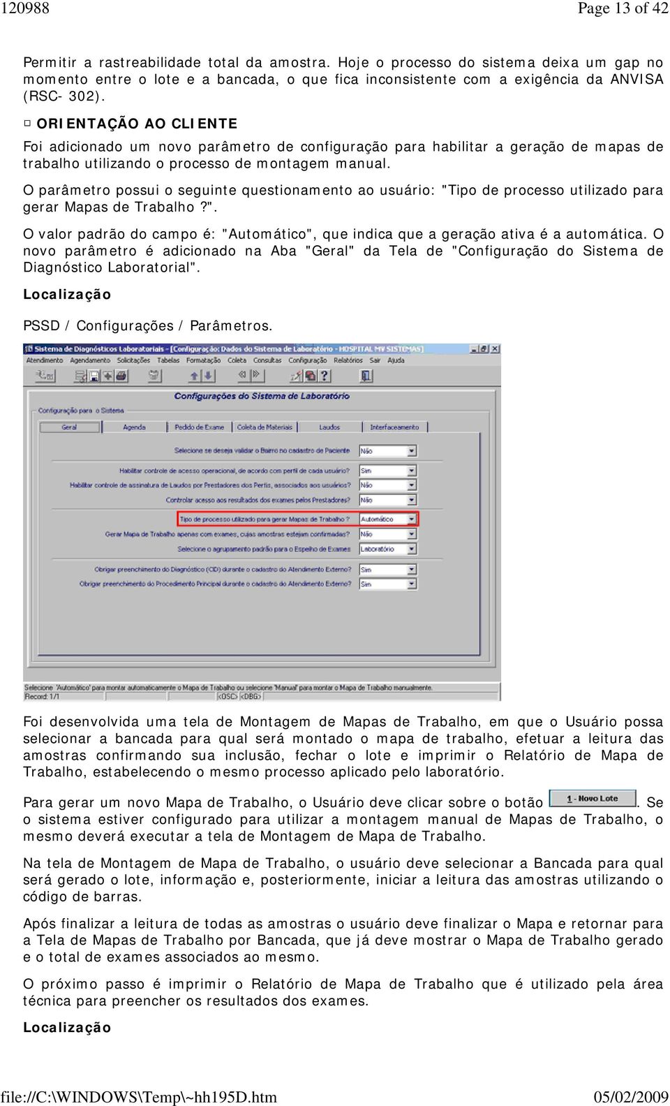 O parâmetro possui o seguinte questionamento ao usuário: "Tipo de processo utilizado para gerar Mapas de Trabalho?". O valor padrão do campo é: "Automático", que indica que a geração ativa é a automática.