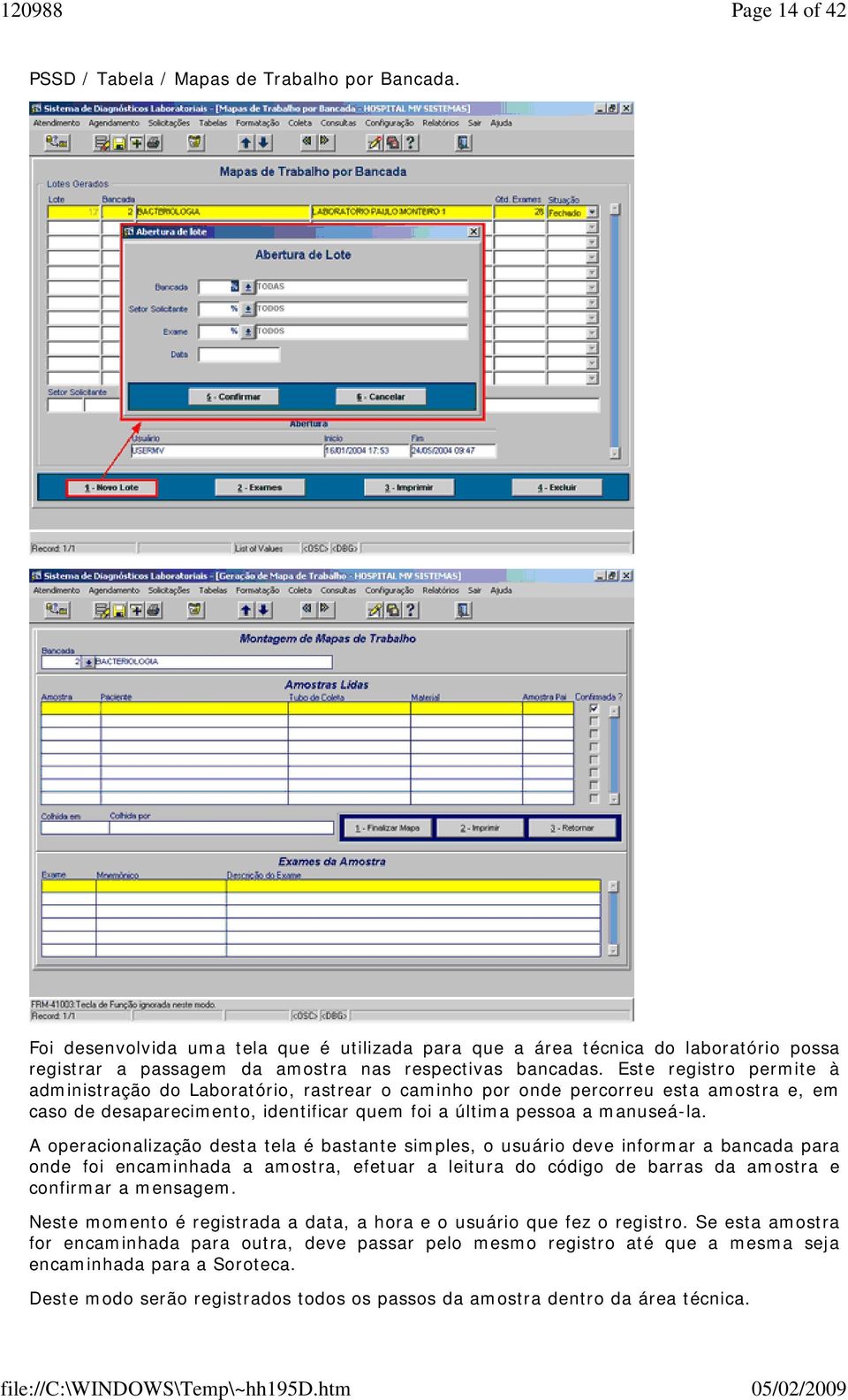 Este registro permite à administração do Laboratório, rastrear o caminho por onde percorreu esta amostra e, em caso de desaparecimento, identificar quem foi a última pessoa a manuseá-la.