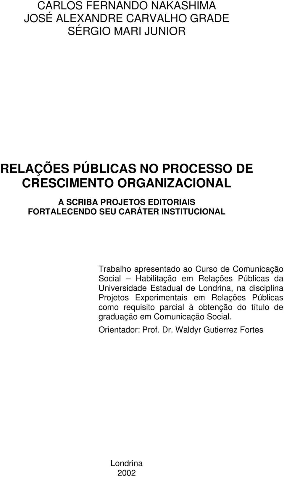 Social Habilitação em Relações Públicas da Universidade Estadual de Londrina, na disciplina Projetos Experimentais em Relações