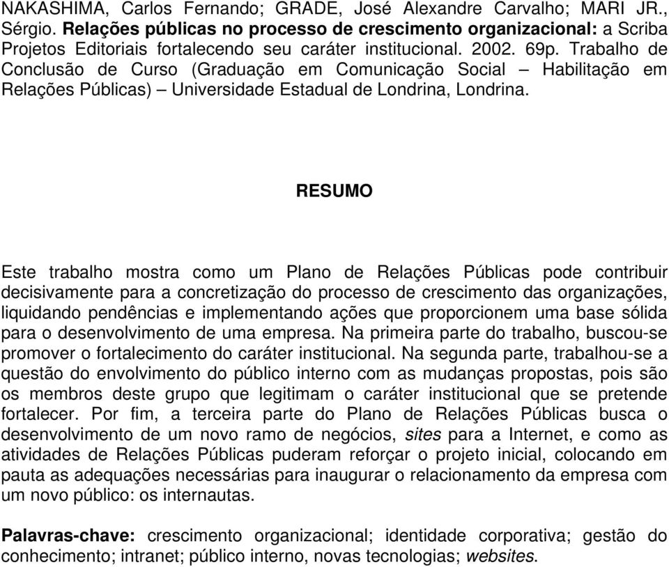 Trabalho de Conclusão de Curso (Graduação em Comunicação Social Habilitação em Relações Públicas) Universidade Estadual de Londrina, Londrina.