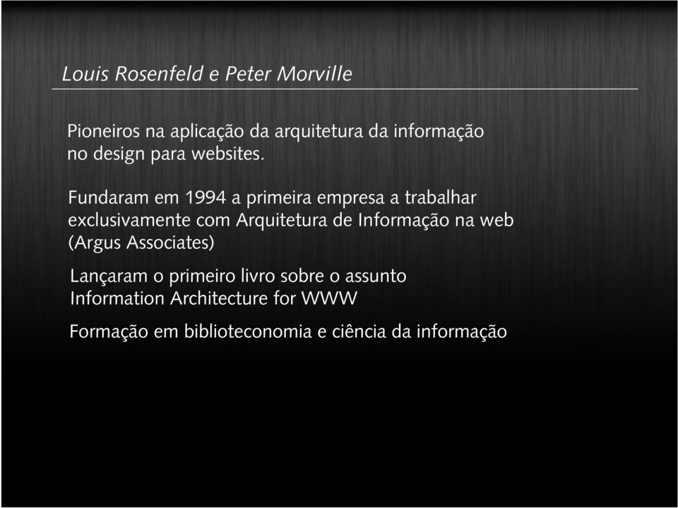 Fundaram em 1994 a primeira empresa a trabalhar exclusivamente com Arquitetura de