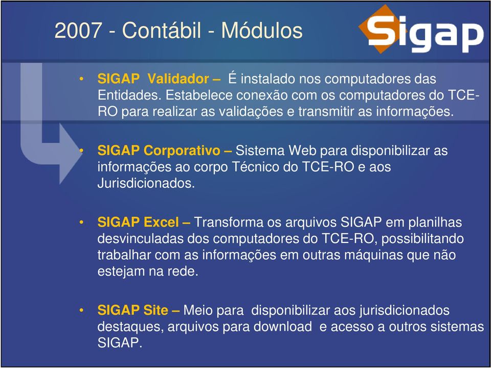 SIGAP Corporativo Sistema Web para disponibilizar as informações ao corpo Técnico do TCE-RO e aos Jurisdicionados.