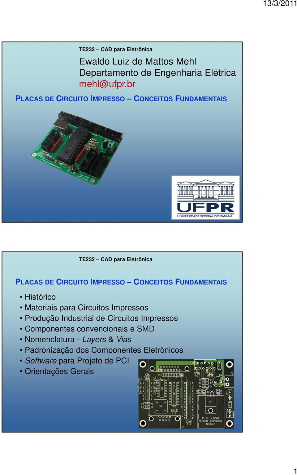 Histórico Materiais para Circuitos Impressos Produção Industrial de Circuitos Impressos Componentes