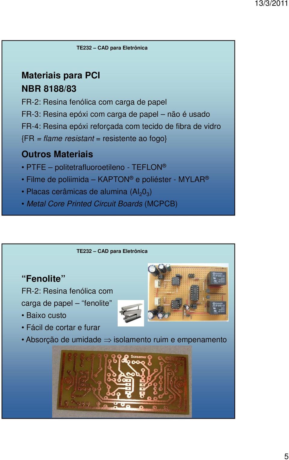 TEFLON Filme de poliimida KAPTON e poliéster - MYLAR Placas cerâmicas de alumina (Al 2 0 3 ) Metal Core Printed Circuit Boards (MCPCB)