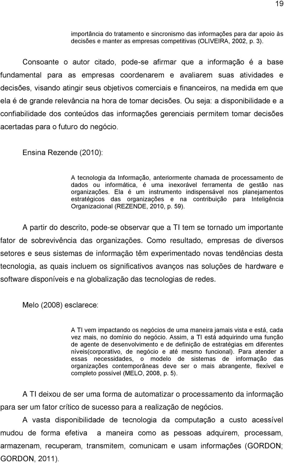 financeiros, na medida em que ela é de grande relevância na hora de tomar decisões.