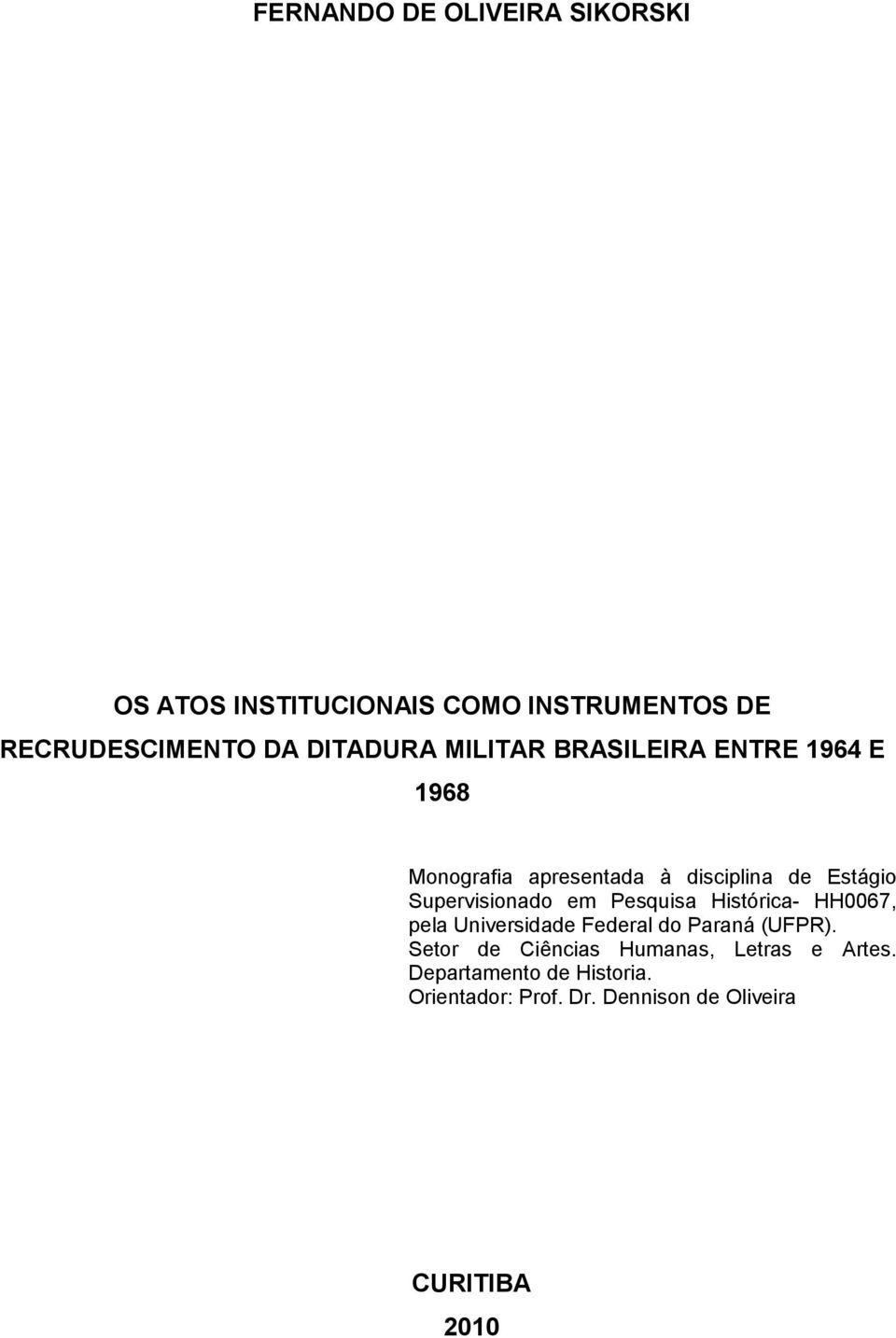 Supervisionado em Pesquisa Histórica- HH0067, pela Universidade Federal do Paraná (UFPR).