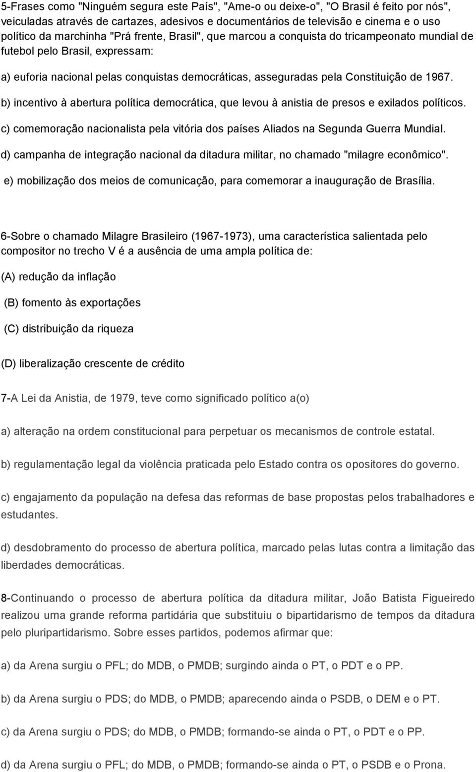 b) incentivo à abertura política democrática, que levou à anistia de presos e exilados políticos. c) comemoração nacionalista pela vitória dos países Aliados na Segunda Guerra Mundial.