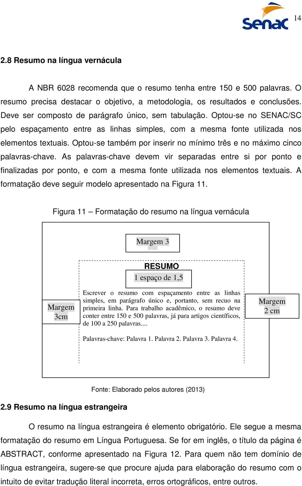 Optou-se também por inserir no mínimo três e no máximo cinco palavras-chave.