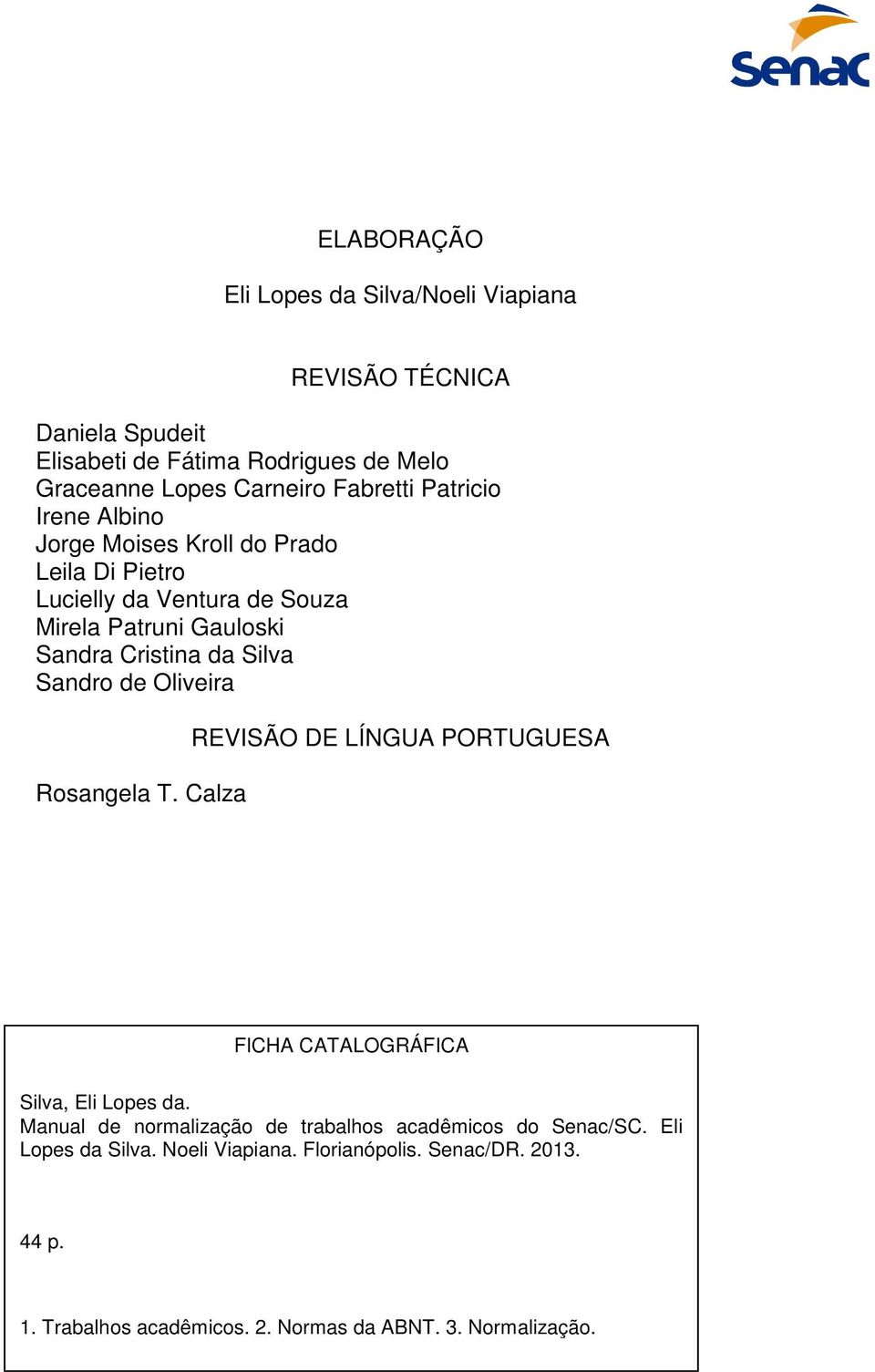 Sandro de Oliveira Rosangela T. Calza REVISÃO DE LÍNGUA PORTUGUESA FICHA CATALOGRÁFICA Silva, Eli Lopes da.