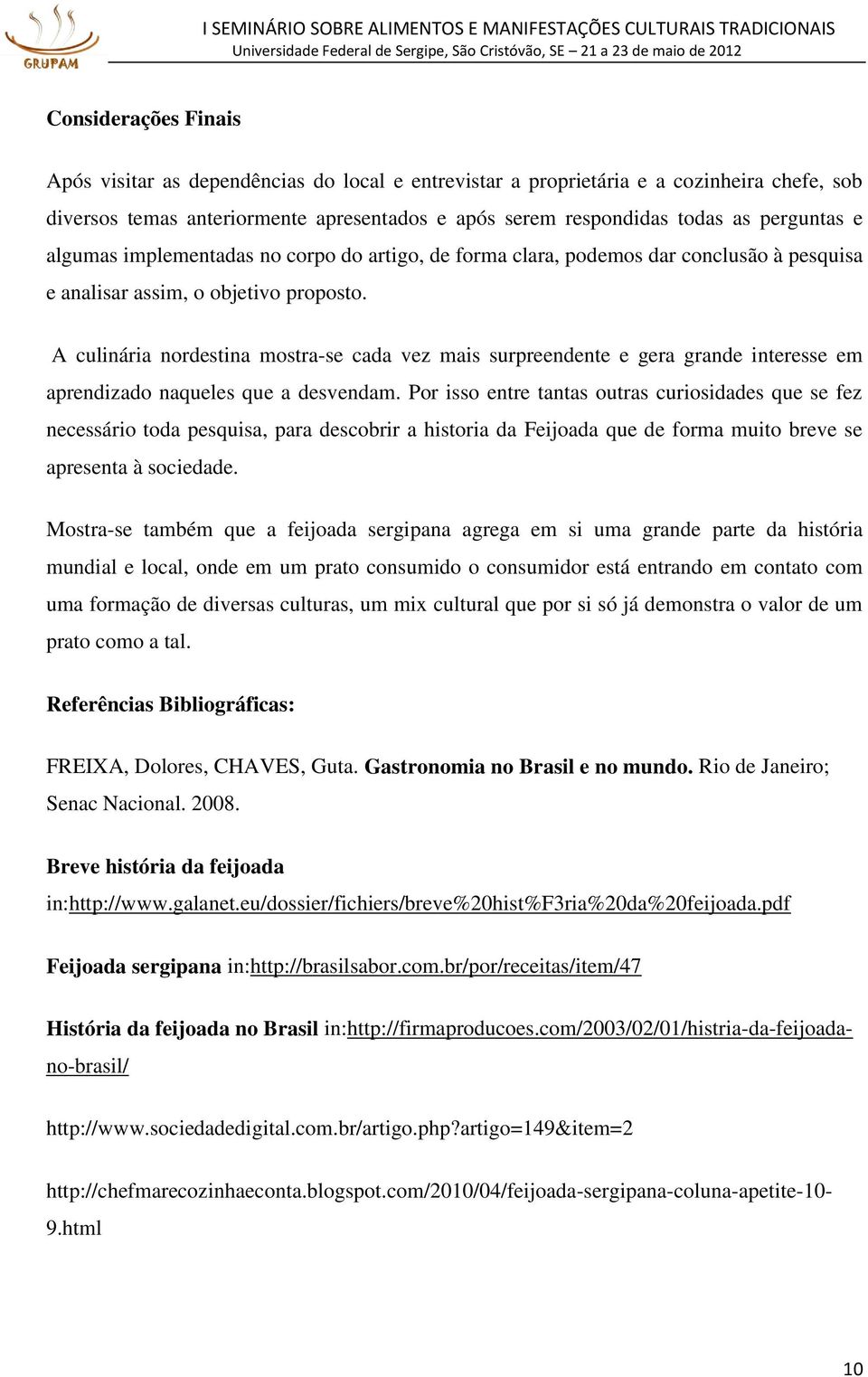 A culinária nordestina mostra-se cada vez mais surpreendente e gera grande interesse em aprendizado naqueles que a desvendam.