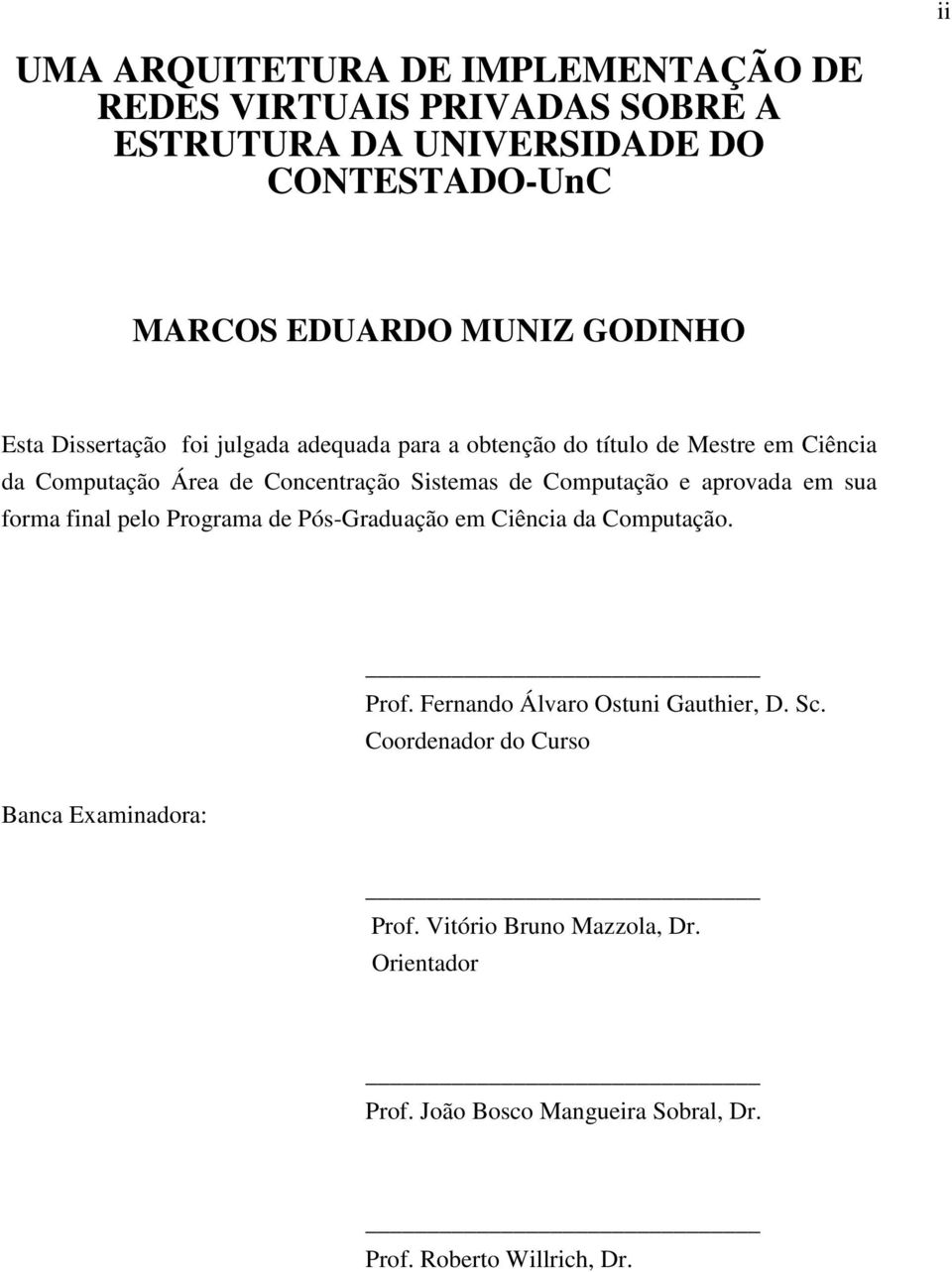 Computação e aprovada em sua forma final pelo Programa de Pós-Graduação em Ciência da Computação. Prof. Fernando Álvaro Ostuni Gauthier, D. Sc.