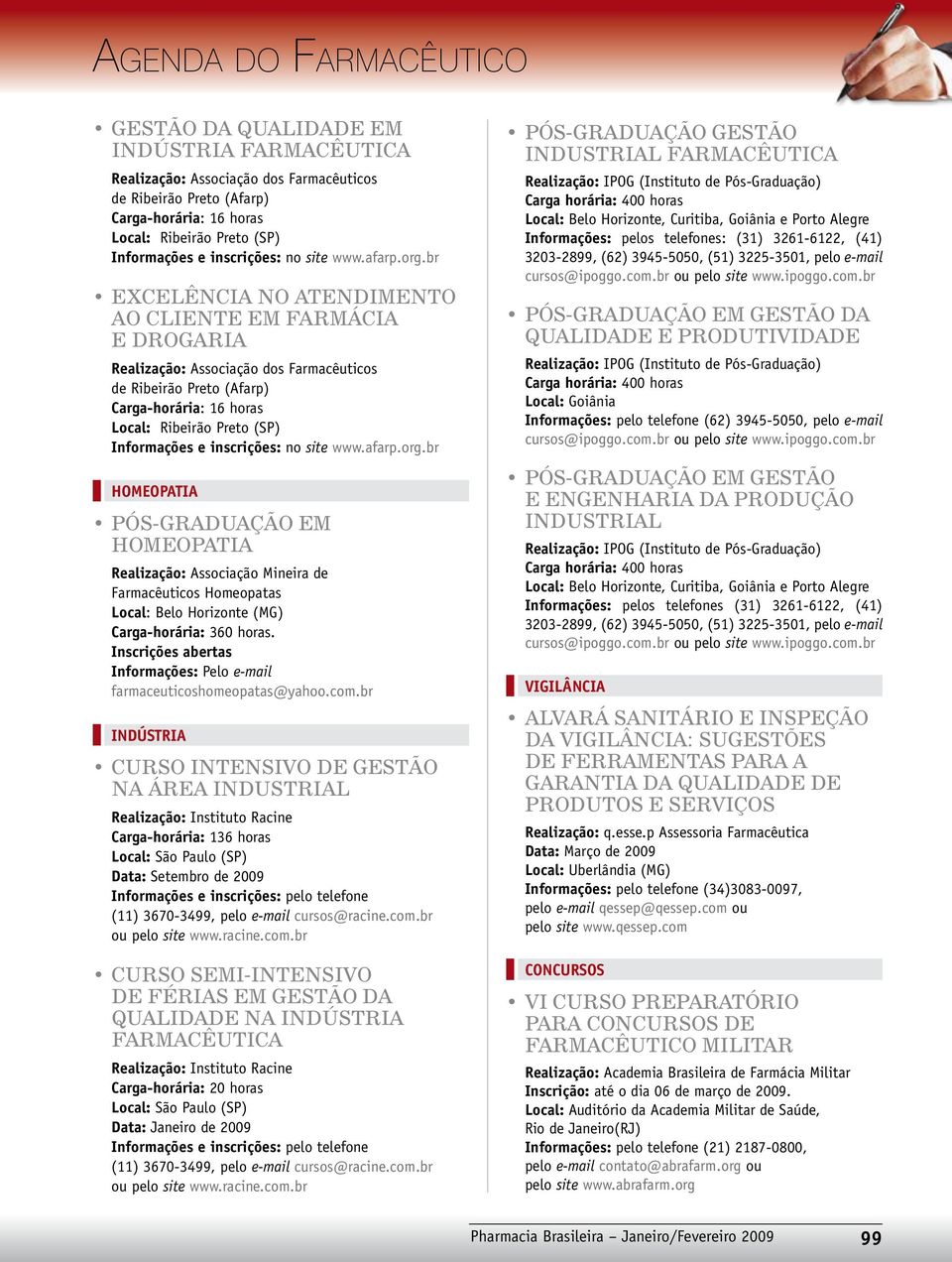 br INDÚSTRIA CURSO INTENSIVO DE GESTÃO NA ÁREA INDUSTRIAL Data: Setembro de 2009 CURSO SEMI-INTENSIVO DE FÉRIAS EM GESTÃO DA QUALIDADE NA INDÚSTRIA Carga-horária: 20 horas Data: Janeiro de 2009