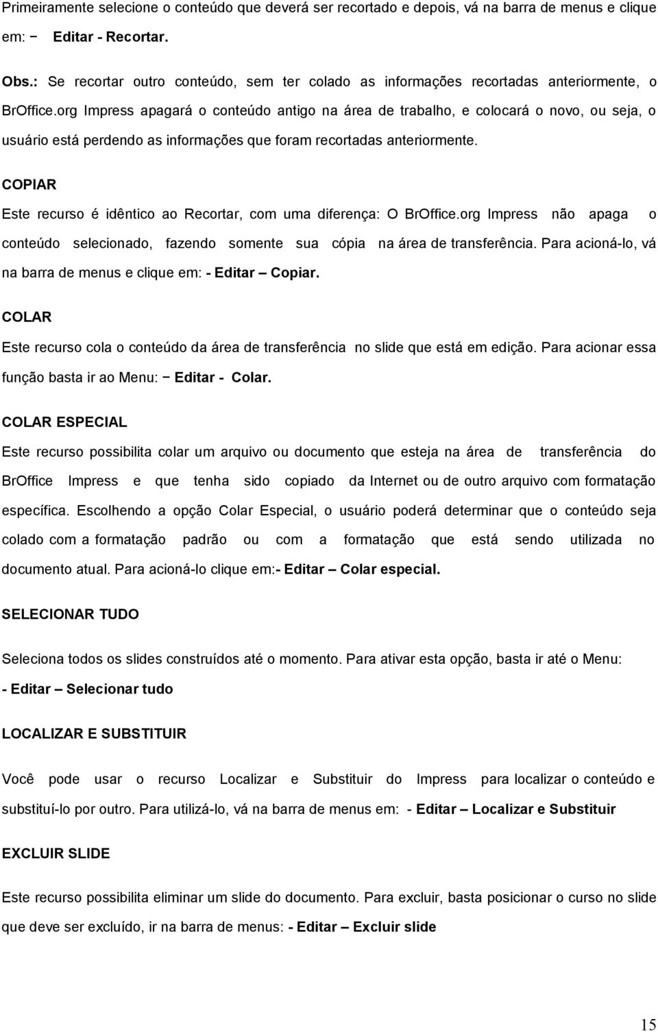 org Impress apagará o conteúdo antigo na área trabalho, e colocará o novo, ou seja, o usuário está perndo as informações que foram recortadas anteriormente.