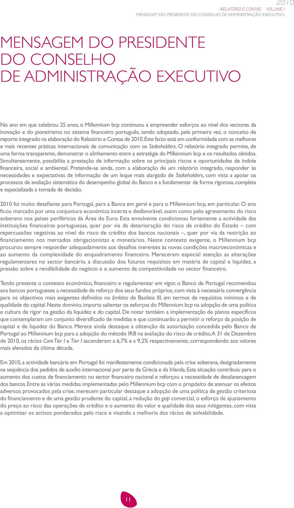 2010.Este facto está em conformidade com as melhores e mais recentes práticas internacionais de comunicação com os Stakeholders.