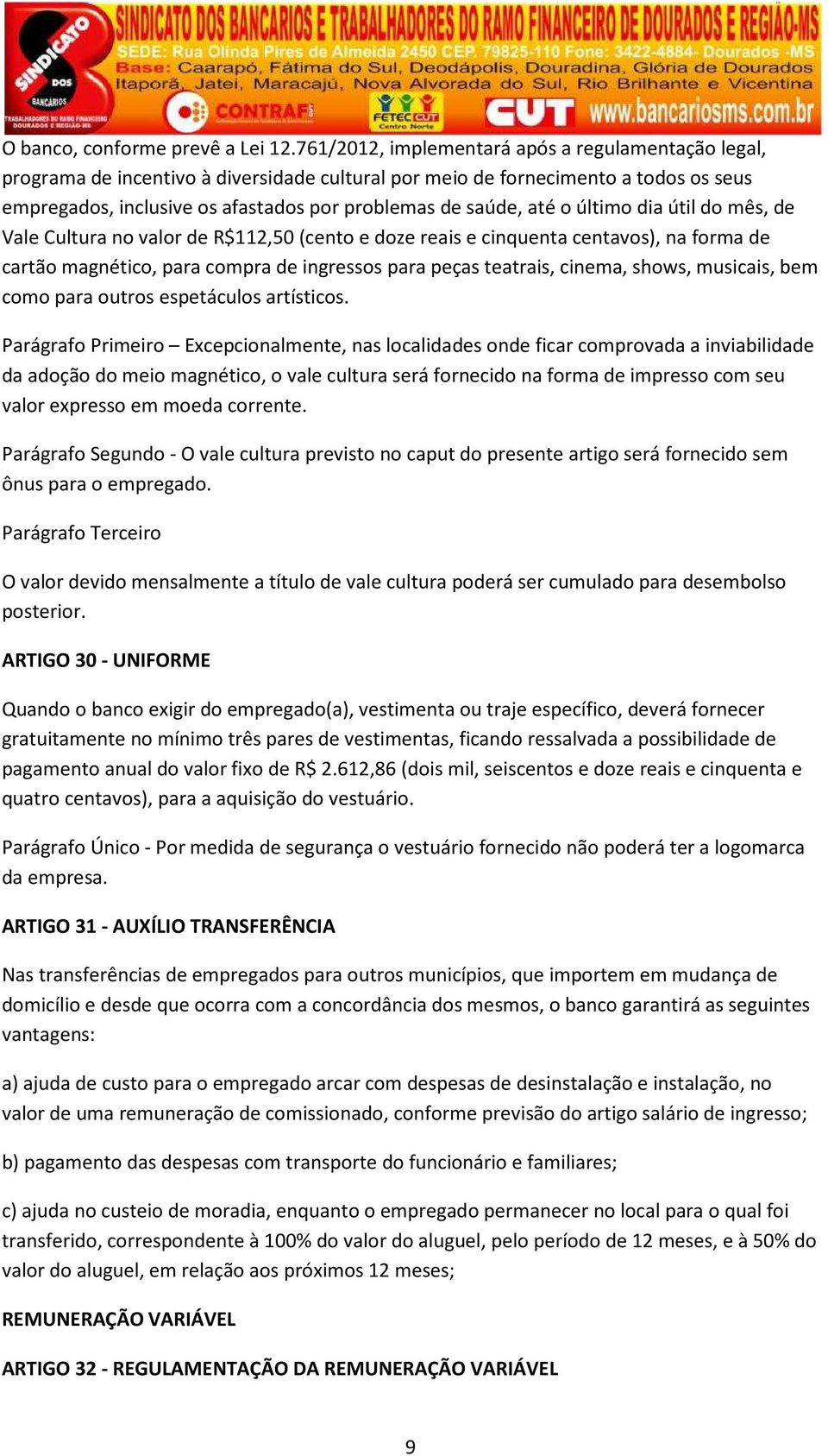 até o último dia útil do mês, de Vale Cultura no valor de R$112,50 (cento e doze reais e cinquenta centavos), na forma de cartão magnético, para compra de ingressos para peças teatrais, cinema,