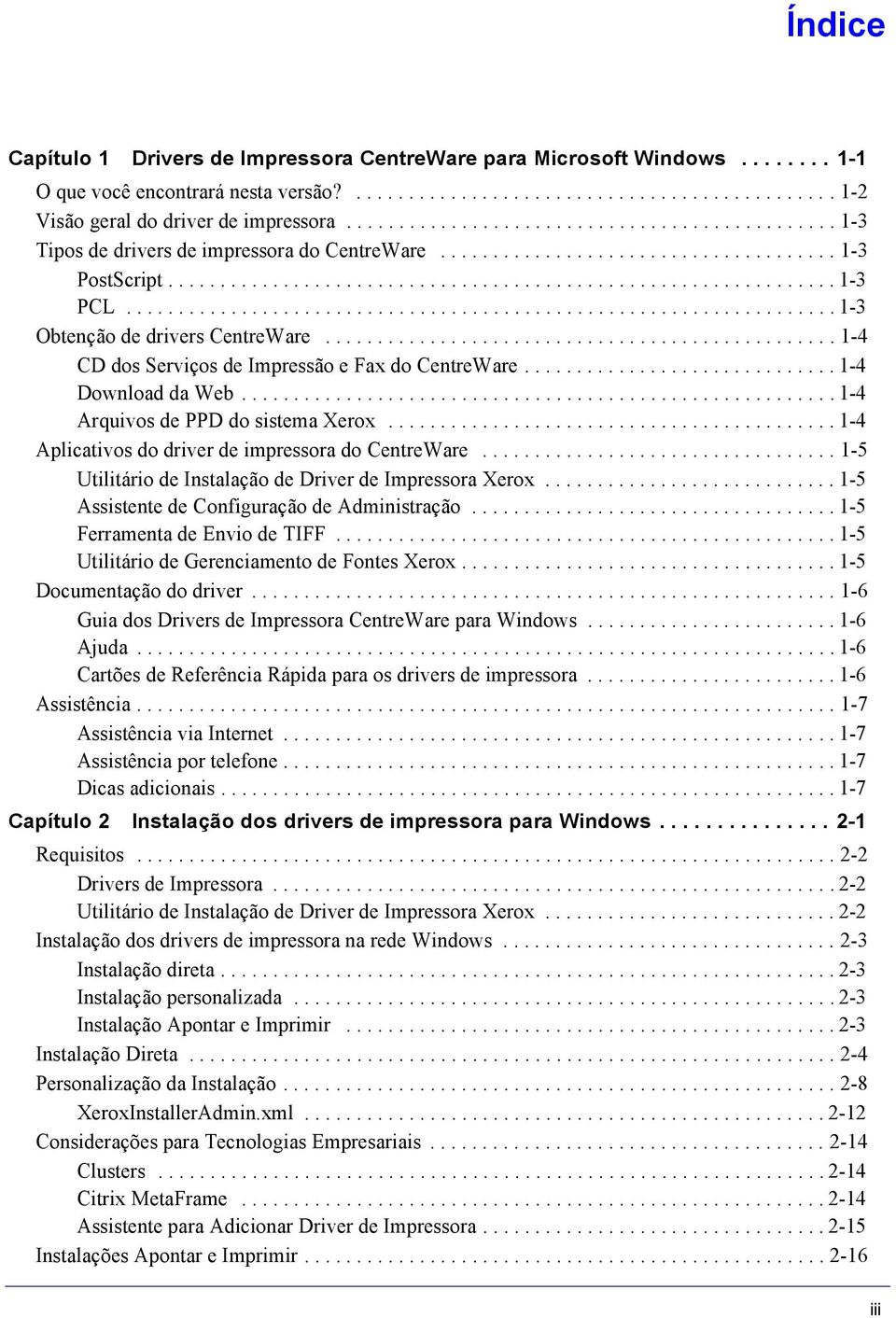 ................................................................... 1-3 Obtenção de drivers CentreWare................................................. 1-4 CD dos Serviços de Impressão e Fax do CentreWare.