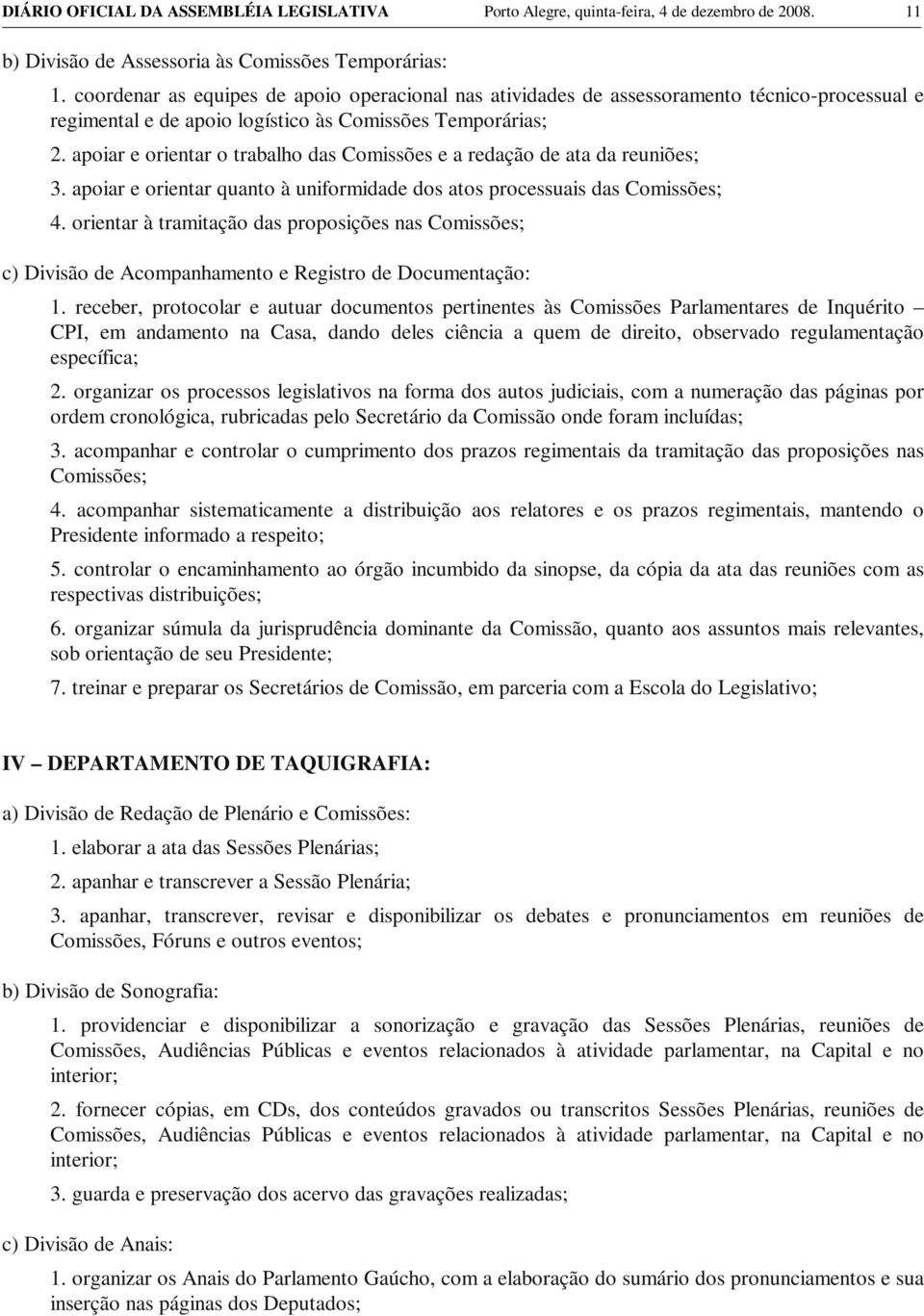 apoiar e orientar o trabalho das Comissões e a redação de ata da reuniões; 3. apoiar e orientar quanto à uniformidade dos atos processuais das Comissões; 4.