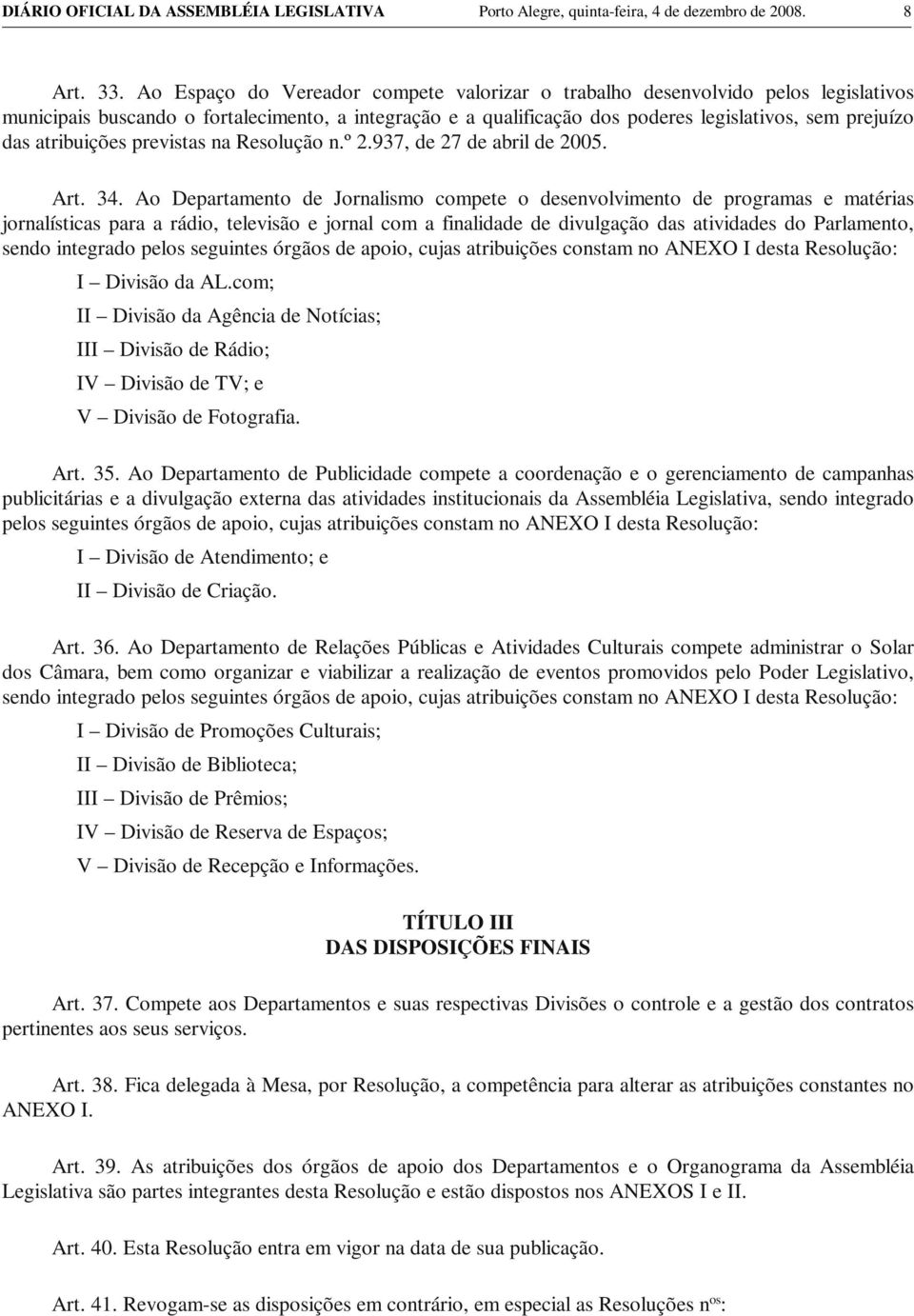 atribuições previstas na Resolução n.º 2.937, de 27 de abril de 2005. Art. 34.