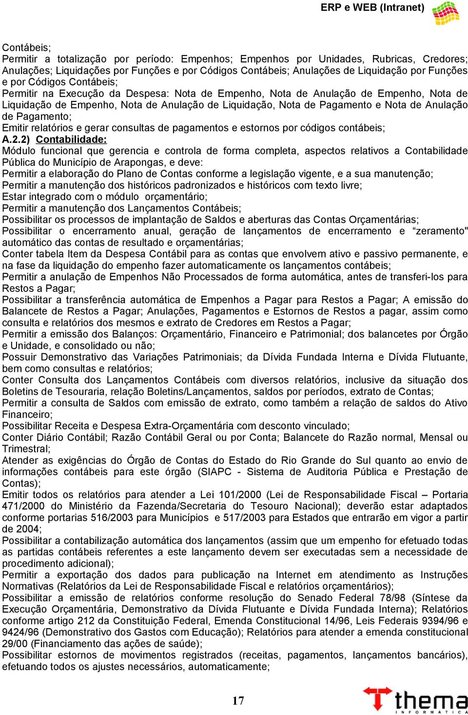 Anulação de Pagamento; Emitir relatórios e gerar consultas de pagamentos e estornos por códigos contábeis; A.2.