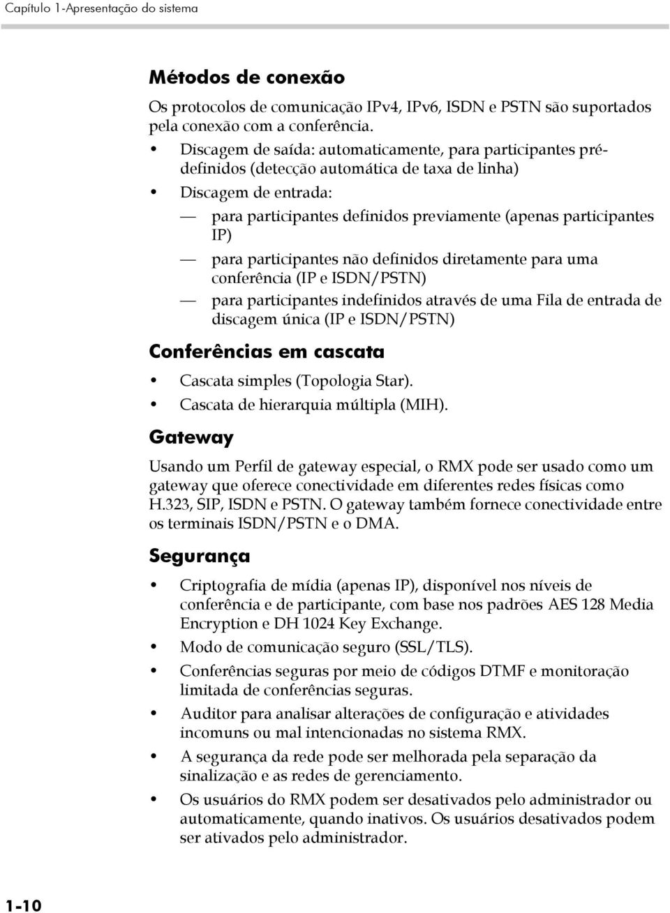 participantes não definidos diretamente para uma conferência (IP e ISDN/PSTN) para participantes indefinidos através de uma Fila de entrada de discagem única (IP e ISDN/PSTN) Conferências em cascata