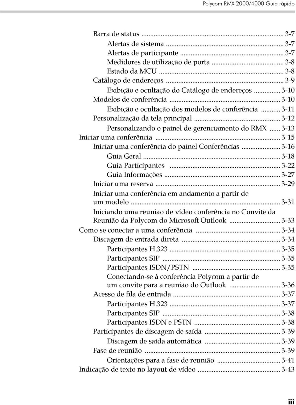 .. 3-12 Personalizando o painel de gerenciamento do RMX... 3-13 Iniciar uma conferência... 3-15 Iniciar uma conferência do painel Conferências... 3-16 Guia Geral... 3-18 Guia Participantes.