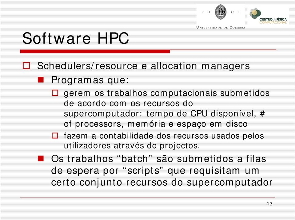 espaço em disco fazem a contabilidade dos recursos usados pelos utilizadores através de projectos.