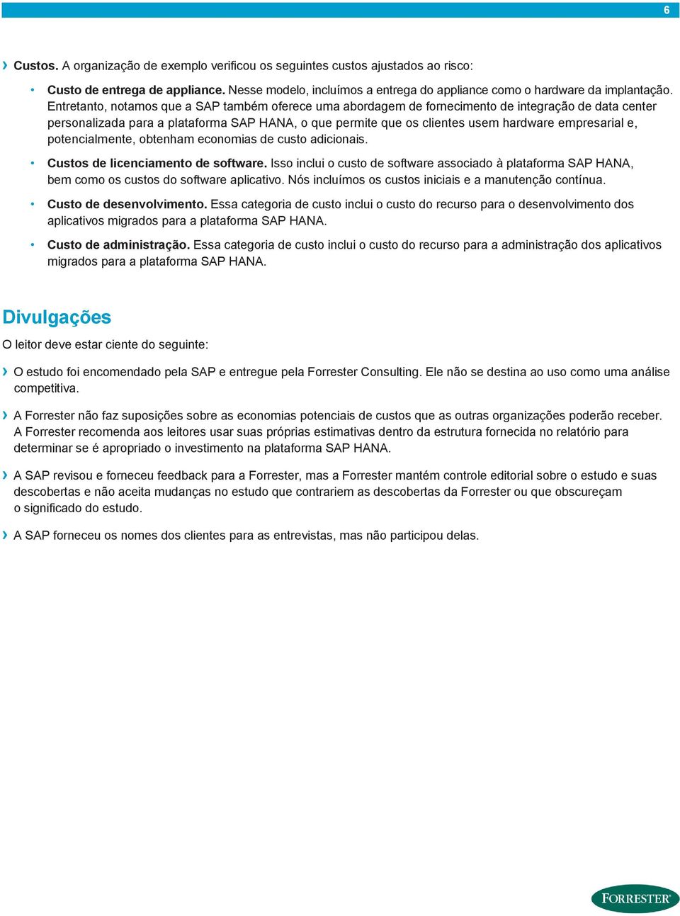 empresarial e, potencialmente, obtenham economias de custo adicionais. Custos de licenciamento de software.