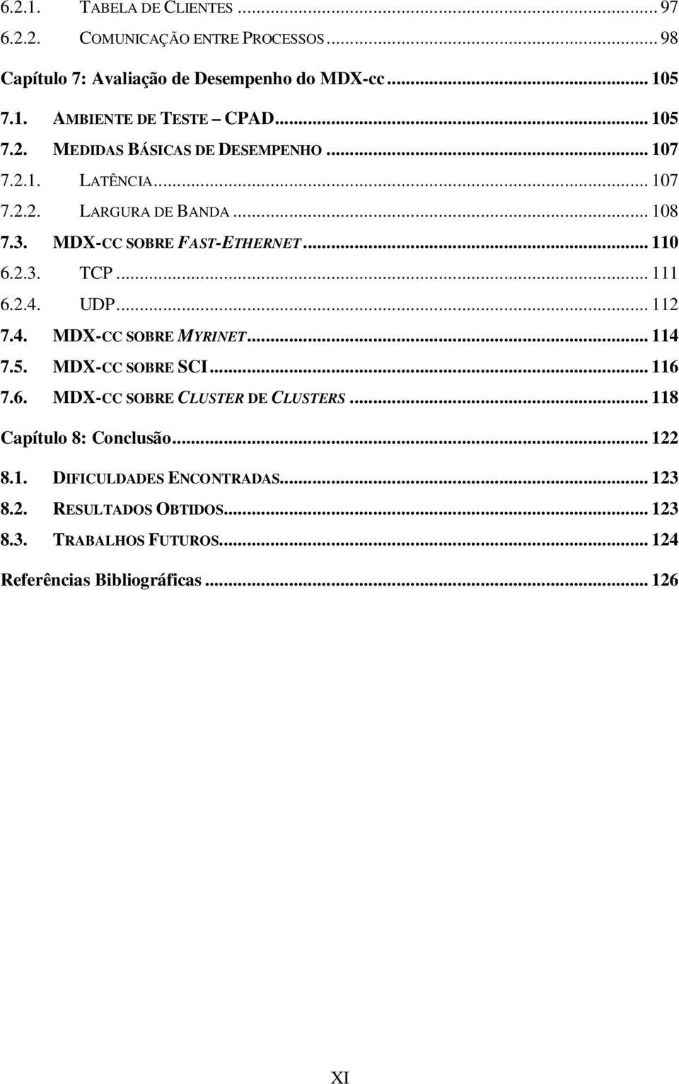 .. 111 6.2.4. UDP... 112 7.4. MDX-CC SOBRE MYRINET... 114 7.5. MDX-CC SOBRE SCI... 116 7.6. MDX-CC SOBRE CLUSTER DE CLUSTERS.