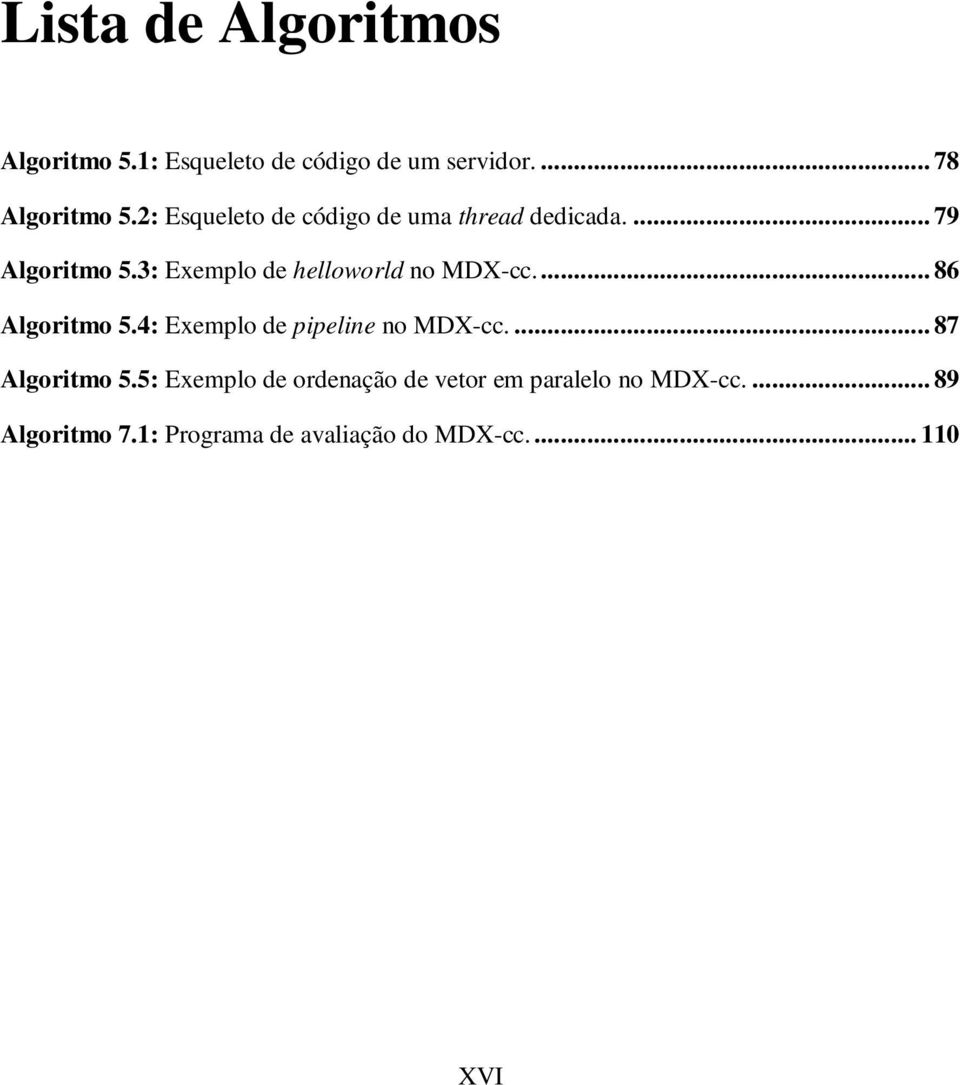 3: Exemplo de helloworld no MDX-cc... 86 Algoritmo 5.4: Exemplo de pipeline no MDX-cc.