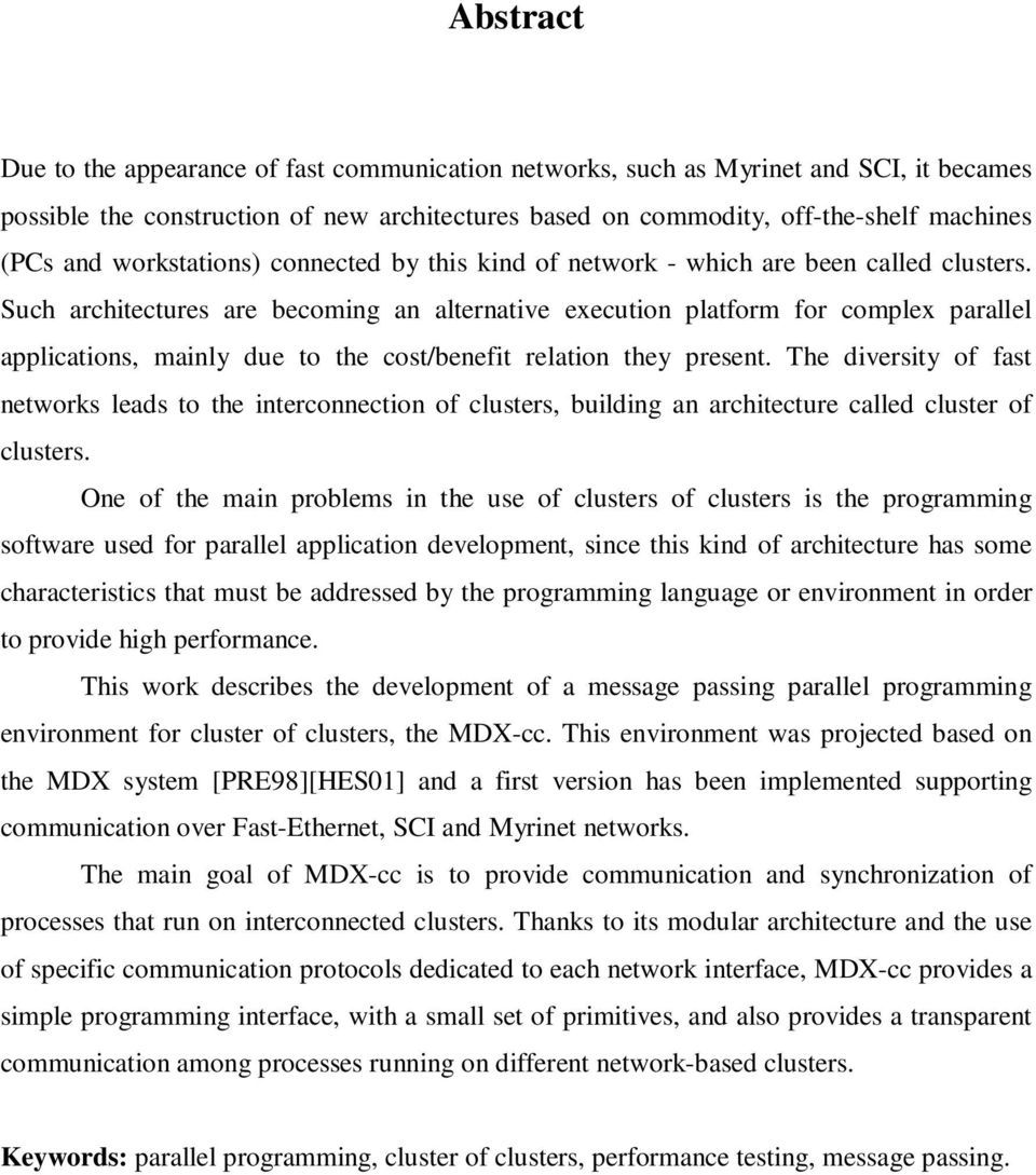 Such architectures are becoming an alternative execution platform for complex parallel applications, mainly due to the cost/benefit relation they present.