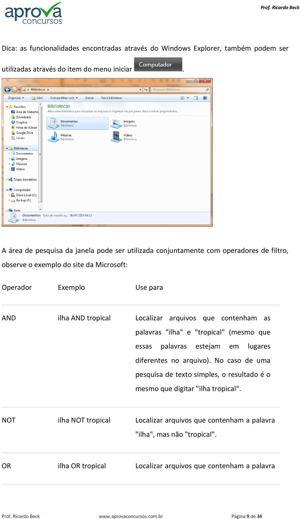 arquivos que contenham as palavras "ilha" e "tropical" (mesmo que essas palavras estejam em lugares diferentes no arquivo).