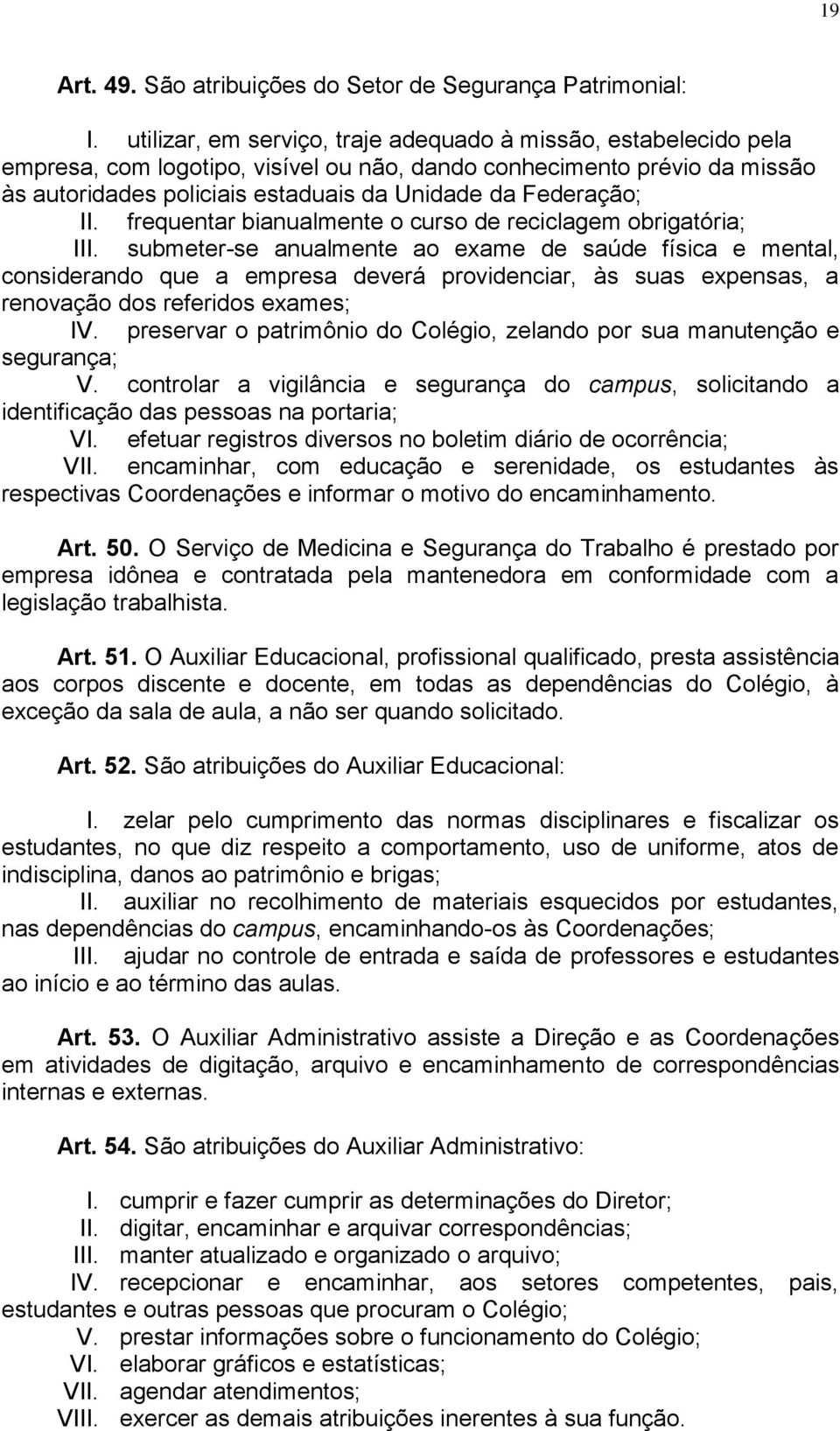 II. frequentar bianualmente o curso de reciclagem obrigatória; III.